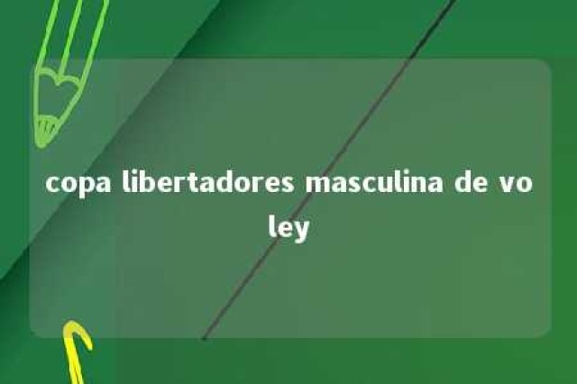 copa libertadores masculina de voley 