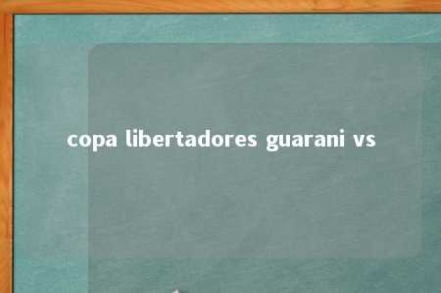 copa libertadores guarani vs 