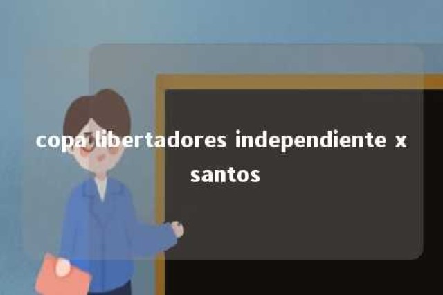 copa libertadores independiente x santos 