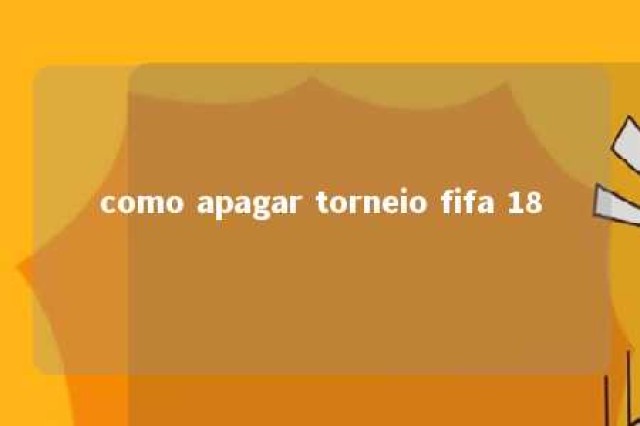 como apagar torneio fifa 18 