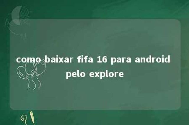 como baixar fifa 16 para android pelo explore 