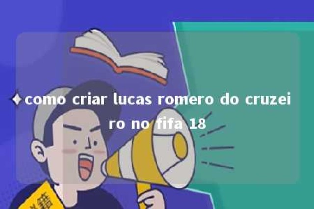 como criar lucas romero do cruzeiro no fifa 18 