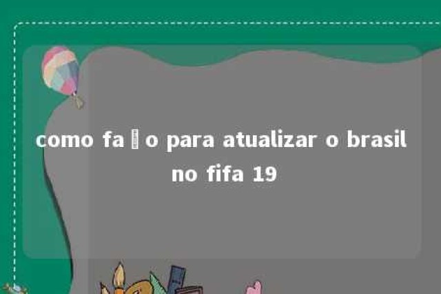 como faço para atualizar o brasil no fifa 19 