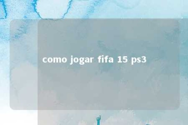 como jogar fifa 15 ps3 