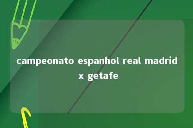 campeonato espanhol real madrid x getafe 