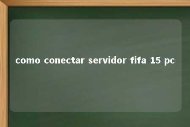 como conectar servidor fifa 15 pc 