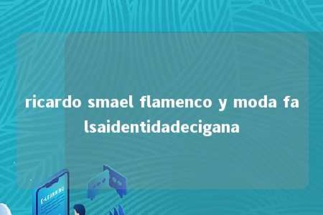 ricardo smael flamenco y moda falsaidentidadecigana 