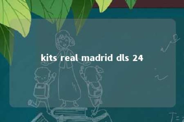 kits real madrid dls 24 