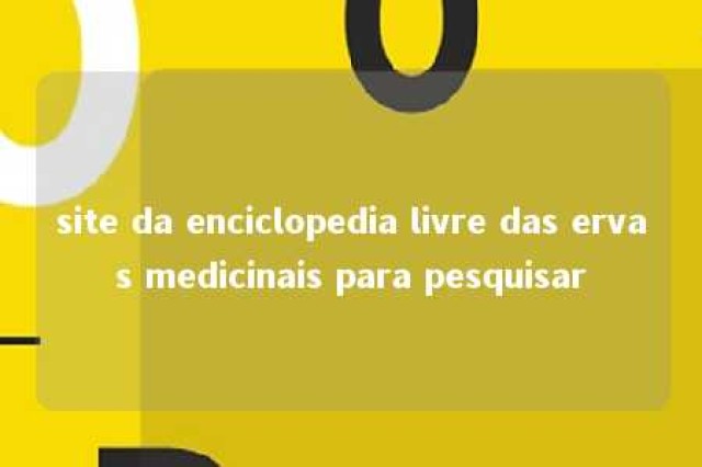 site da enciclopedia livre das ervas medicinais para pesquisar 