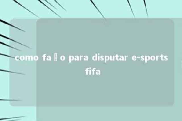 como faço para disputar e-sports fifa 