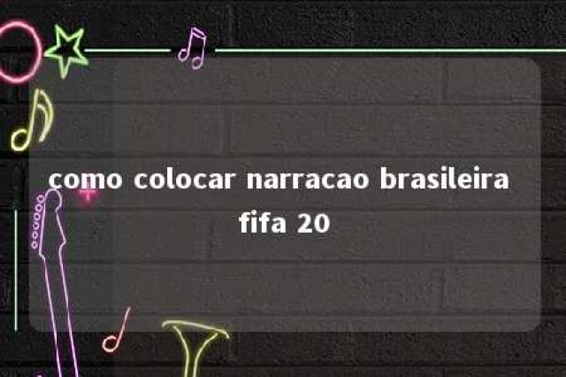 como colocar narracao brasileira fifa 20 