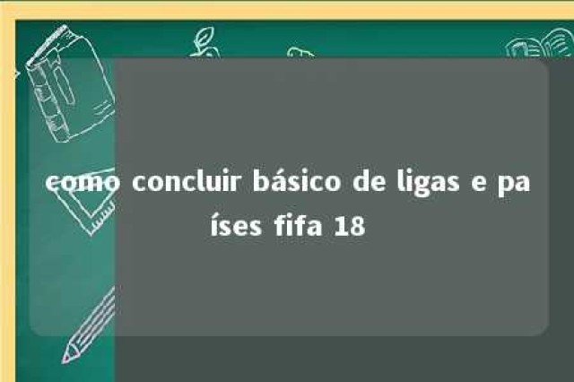 como concluir básico de ligas e países fifa 18 