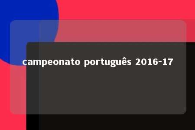 campeonato português 2016-17 