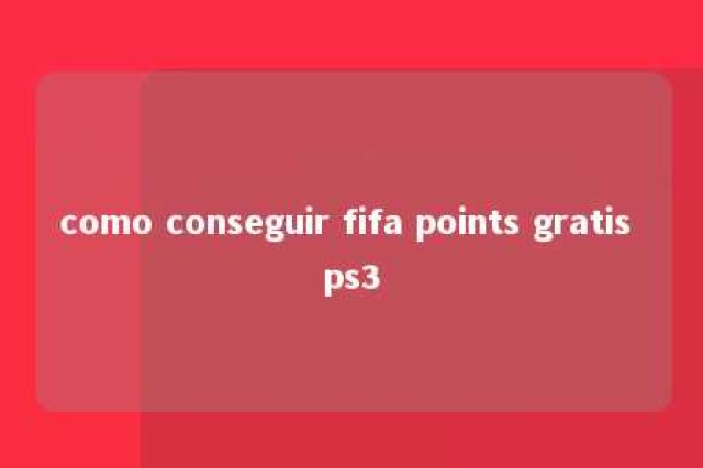 como conseguir fifa points gratis ps3 