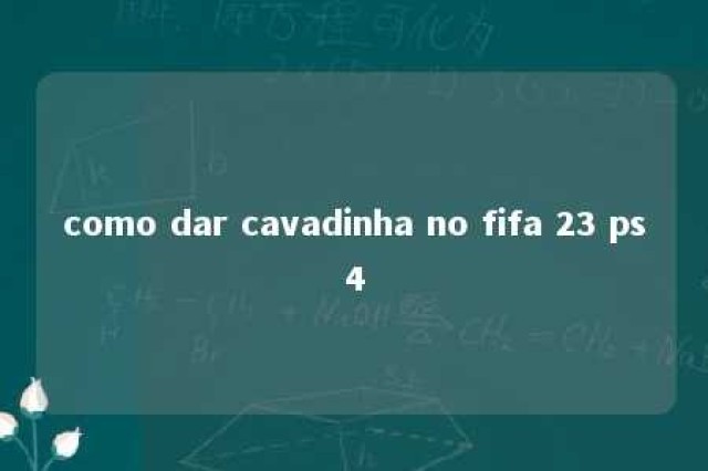 como dar cavadinha no fifa 23 ps4 