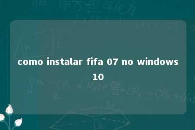 como instalar fifa 07 no windows10 