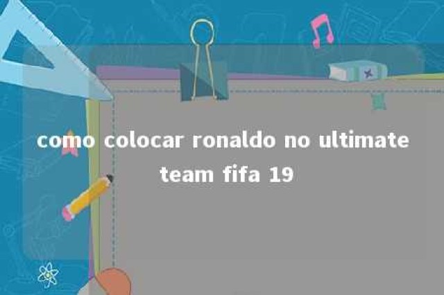 como colocar ronaldo no ultimate team fifa 19 