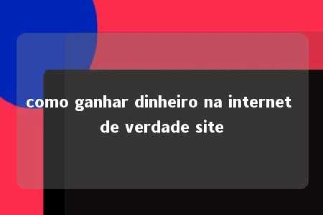 como ganhar dinheiro na internet de verdade site 