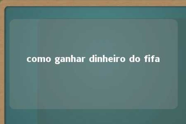 como ganhar dinheiro do fifa 