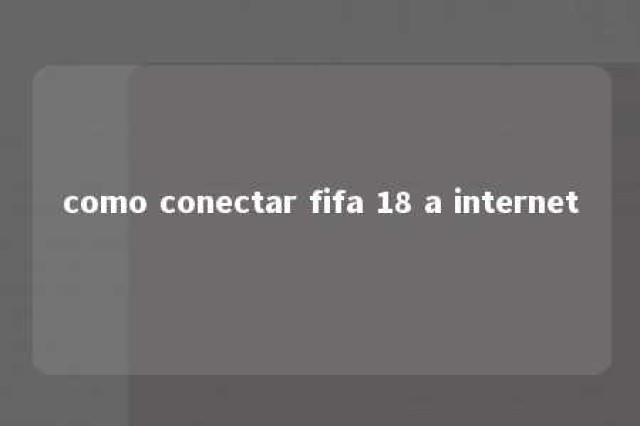 como conectar fifa 18 a internet 