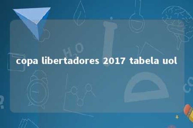 copa libertadores 2017 tabela uol 