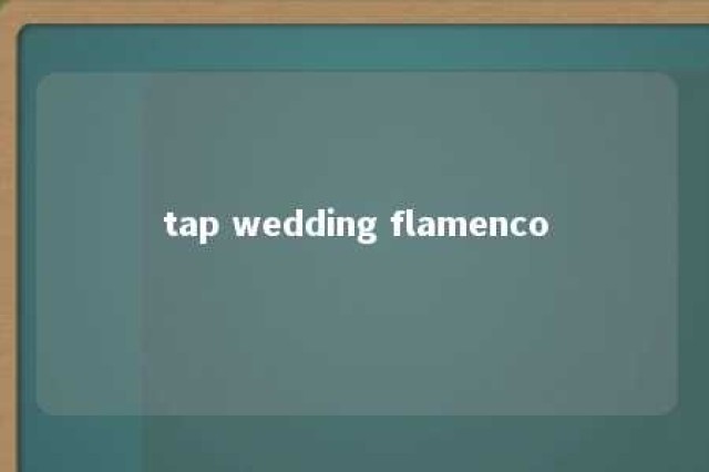 tap wedding flamenco 