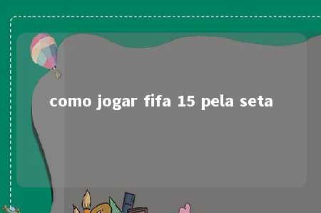 como jogar fifa 15 pela seta 