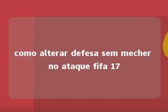 como alterar defesa sem mecher no ataque fifa 17 