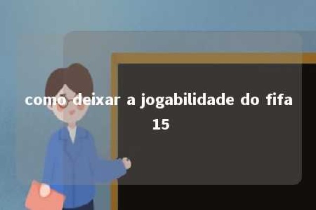 como deixar a jogabilidade do fifa 15 