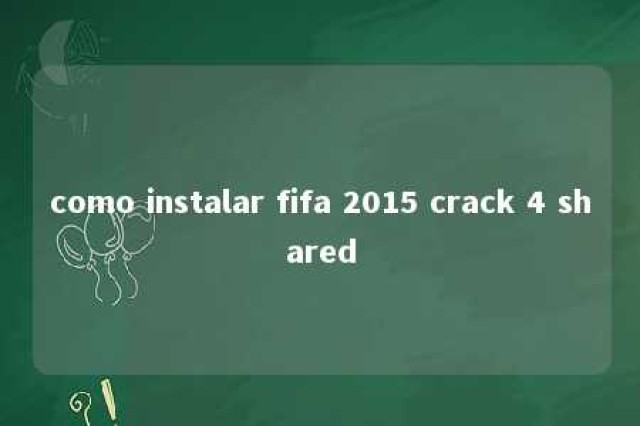 como instalar fifa 2015 crack 4 shared 