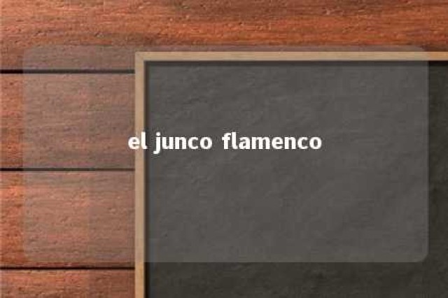 el junco flamenco 