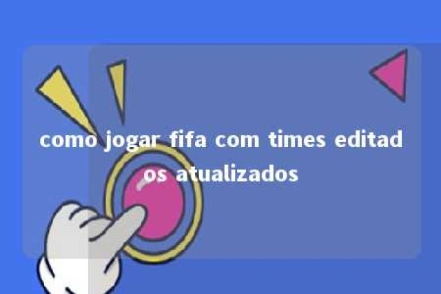 como jogar fifa com times editados atualizados 