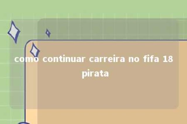 como continuar carreira no fifa 18 pirata 