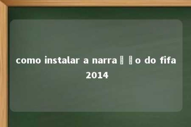 como instalar a narração do fifa 2014 