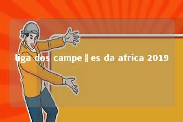 liga dos campeões da africa 2019 