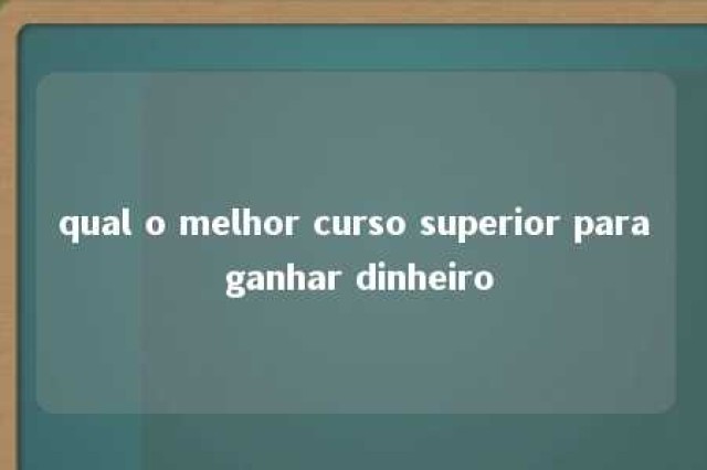 qual o melhor curso superior para ganhar dinheiro 