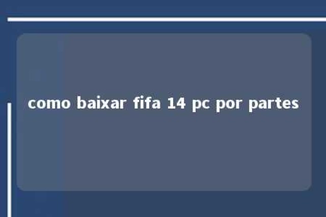 como baixar fifa 14 pc por partes 