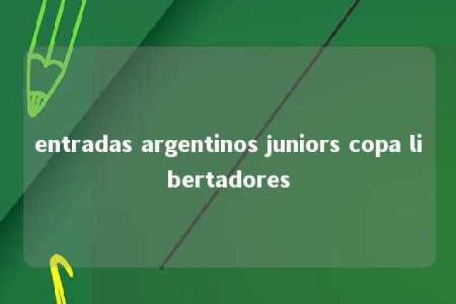 entradas argentinos juniors copa libertadores 