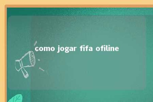 como jogar fifa ofiline 