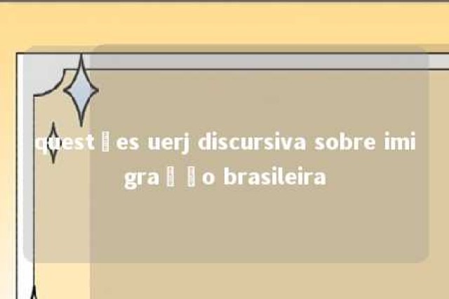 questões uerj discursiva sobre imigração brasileira 