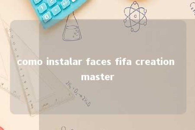 como instalar faces fifa creation master 