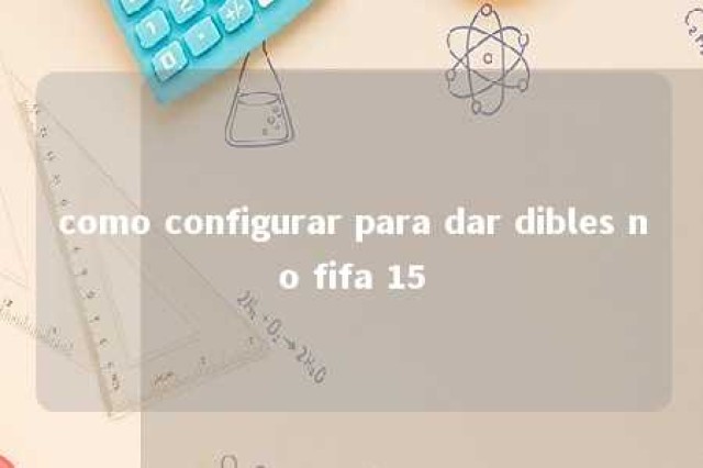 como configurar para dar dibles no fifa 15 