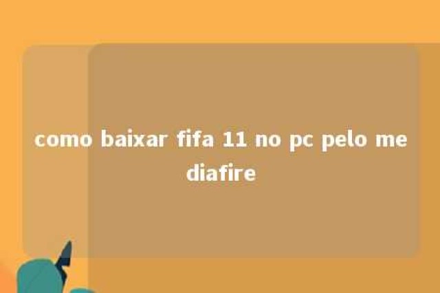 como baixar fifa 11 no pc pelo mediafire 