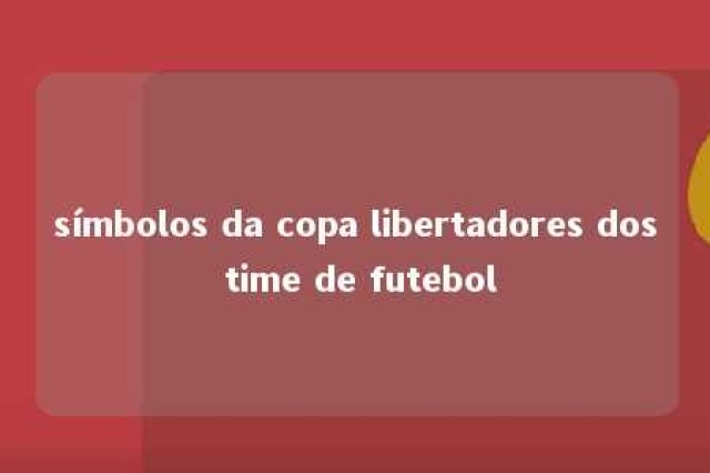 símbolos da copa libertadores dos time de futebol 