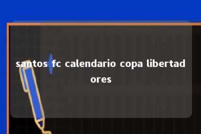 santos fc calendario copa libertadores 