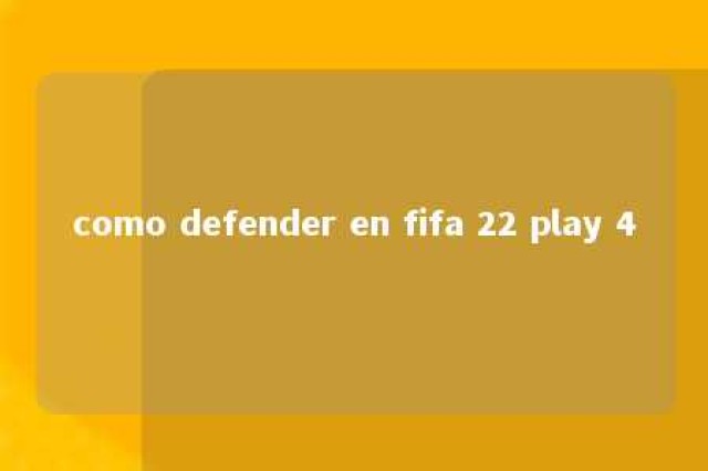 como defender en fifa 22 play 4 