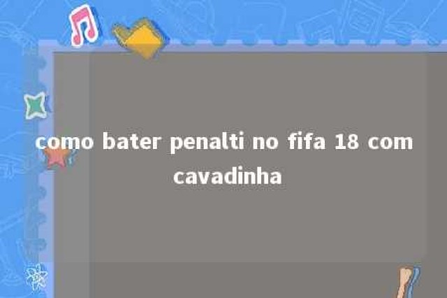 como bater penalti no fifa 18 com cavadinha 