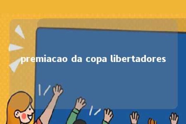 premiacao da copa libertadores 