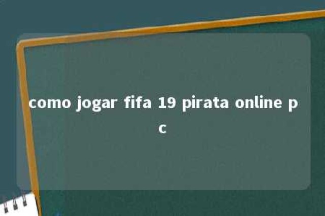 como jogar fifa 19 pirata online pc 