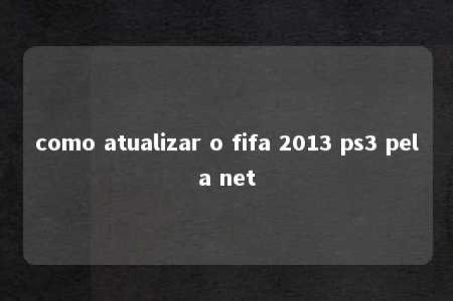 como atualizar o fifa 2013 ps3 pela net 